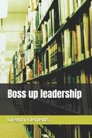 Boss up leadership B0DZ1VQWV3 Book Cover