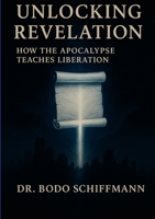 Unlocking Revelation: How the Apocalypse Teaches Liberation 1257634739 Book Cover