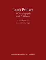 Louis Paulsen: A Chess Biography with 719 Games 1476671958 Book Cover