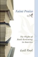 Faint Praise: The Plight of Book Reviewing in America 0826217281 Book Cover