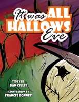 It Was All Hallow's Eve 1537484214 Book Cover