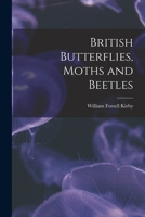 British Butterflies, Moths & Beetles 1019194480 Book Cover