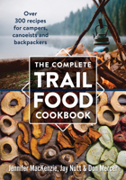 The Complete Trail Food Cookbook: Over 300 Recipes for Campers, Canoeists and Backpackers 0778802361 Book Cover