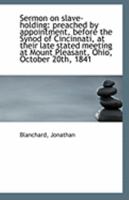 Sermon on slave-holding: preached by appointment, before the Synod of Cincinnati, at their late stat 1110957742 Book Cover