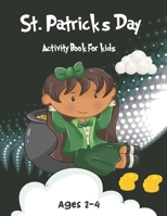 St. Patrick's Day Activity book for kids Ages 2-4: A Fun Coloring and Activity Preschool Workbook for Toddlers and Kids For Learning Word Search Puzzle with ... Dot to Dot, color by number, and More! B09TF6S9T4 Book Cover