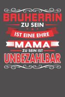 Bauherrin Zu Sein Ist Eine Ehre - Mama Zu Sein Ist Unbezahlbar: Wochenplaner f�r ein ganzes Jahr - ohne festes Datum 1081504374 Book Cover