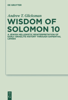 Wisdom of Solomon 10: A Jewish Hellenistic Reinterpretation of Early Israelite History Through Sapiential Lenses 311024764X Book Cover