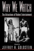 Why We Watch: The Attractions of Violent Entertainment 0195118219 Book Cover