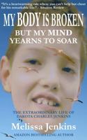 My Body Is Broken but My Mind Yearns to Soar: The Extraordinary Life of Dakota Charles Jenkins B0DZTF3X3N Book Cover