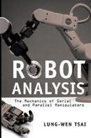 Robot Analysis: The Mechanics of Serial and Parallel Manipulators 0471325937 Book Cover