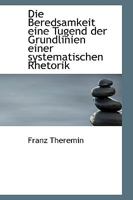 Die Beredsamkeit Eine Tugend, Oder Grundlinien Einer Systematischen Rhetorik (1837) 0554620065 Book Cover