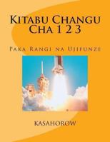 Kitabu Changu Cha 1 2 3: Paka Rangi Na Ujifunze 1469928485 Book Cover