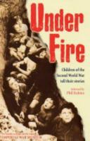 Under Fire: Children of the Second World War Tell Their Stories 0439963141 Book Cover