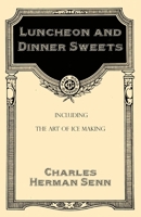 Luncheon and dinner sweets; including the art of ice making 1376830639 Book Cover