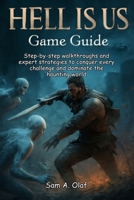 HELL IS US Game Guide: Step-by-step walkthroughs and expert strategies to conquer every challenge and dominate the haunting world B0FQTSHRB2 Book Cover