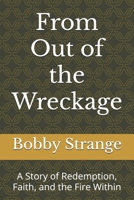 From Out of the Wreckage: A Story of Redemption, Faith, and the Fire Within B0F6K4HRC3 Book Cover