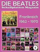 Die Beatles Schallplatten Magazin - Nr. 6 - Frankreich (1962 - 1970): Full Color Discography 154680725X Book Cover