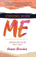 Finding More Me: Journaling to Go Soul Deep 1646631056 Book Cover