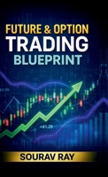 Future and Option Trading Blueprint: Future and Option Trading book B0GHR69832 Book Cover