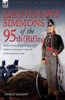 Lieutenant Simmons of the 95th (Rifles): Recollections of the Peninsula, South of France & Waterloo Campaigns of the Napoleonic Wars 1846774136 Book Cover