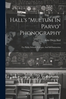 Hall's "multum In Parvo" Phonography: For Public Schools, Colleges, And Self-instruction 1022617869 Book Cover