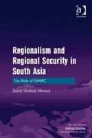 Regionalism and Regional Security in South Asia: The Role of Saarc 1409467694 Book Cover