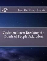 Codependence: Breaking the Bonds of People Addiction 1523886501 Book Cover