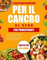 Il Ricettario Definitivo Per Il Cancro Al Seno Per Principianti: Pasti curativi e antinfiammatori per sostenere le terapie, rafforzare l’immunità, ... il trattamento oncologico (Italian Edition) B0FPDCKSK5 Book Cover