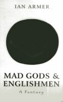 Mad Gods and Englishmen: A Fantasy 184694953X Book Cover