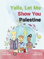 Yalla, Let Me Show You Palestine 1736397214 Book Cover