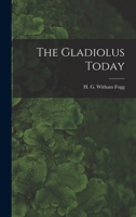 The Gladiolus Today 1015052711 Book Cover
