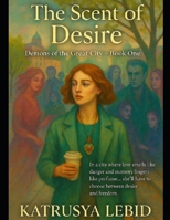 The Scent of Desire: Demons of the Great City B0F7DYYGV7 Book Cover