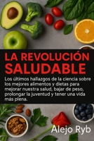 La Revolucion Saludable: Los �ltimos hallazgos de la ciencia sobre los mejores alimentos y dietas para mejorar nuestra salud, bajar de peso, prolongar la juventud y tener una vida m�s plena. 108250596X Book Cover