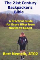 The 21st Century Backpacker's Bible: A Practical Guide for Every Hiker from Novice to Expert 1494469812 Book Cover