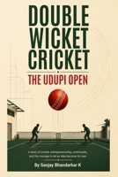 The Double Wicket Crazy Cricket - Udupi Open: How a Weekend Game Became a Movement (Crazy Games) B0HJ9TWJWZ Book Cover