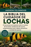 LA BIBLIA DEL CUIDADOR DE LOCHAS: El manual para principiantes sobre el cuidado de las lochas: condiciones del acuario, comportamiento social, hábitos ... y variedad de especies (Spanish Edition) B0FPR5Q47S Book Cover