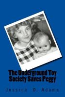 The Underground Toy Society Saves Peggy 1514847914 Book Cover