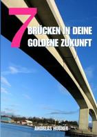 7 Brücken in Deine goldene Zukunft B0CPT8RZP6 Book Cover