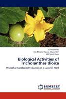 Biological Activities of Trichosanthes dioica: Phytopharmacological Evaluation of a Cucurbit Plant 3847336053 Book Cover