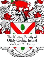 The Keating Family of Offaly County, Ireland 1539856852 Book Cover