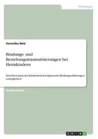 Bindungs- und Beziehungstraumatisierungen bei Heimkindern: Inwiefern kann das Kinderheim korrigierende Bindungserfahrungen erm�glichen? 3668746885 Book Cover