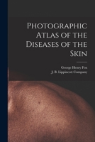 Photographic Atlas of the Diseases of the Skin 1018089128 Book Cover