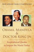 Obama, Mandela & Doctor King Jn: Inspirational Quotes to Inspire the World Today 1475205732 Book Cover