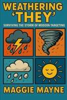 Weathering 'They': Surviving the Storm of Modern Targeting B0FNCMKDYR Book Cover