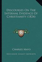 Discourses On The Internal Evidence Of Christianity 1179757505 Book Cover