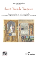 Saint Yves de Tréguier: Enquête canonique sur la vie et les miracles d' Yves Hélory de Kermartin qui fut instruite à Tréguier en l'an 1330 (Religions Et Spiritualité) (French Edition) 2343065861 Book Cover