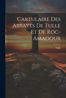 Cartulaire Des Abbayes De Tulle Et De Roc-Amadour 1021676012 Book Cover