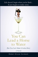 You Can Lead a Horse to Water (But You Can't Make It Scuba Dive) 1631580051 Book Cover