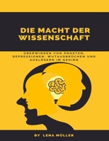 Die Macht der Wissenschaft: Überwinden von Ängsten, Depressionen, Wutausbrüchen und Auslösern im Gehirn (German Edition) B0CPVP3W3N Book Cover