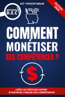 Comment Monétiser Ses Compétences?: Et atteindre la liberté financière: Le Guide Ultime (French Edition) B0CQW2H78T Book Cover